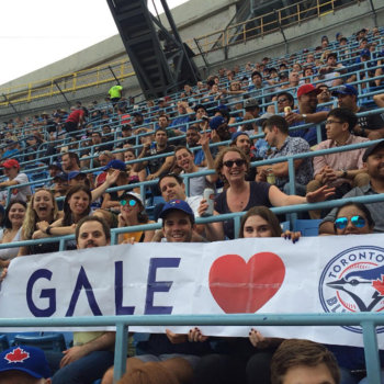 GALE - We have team bonding activities like watching the Toronto Blue Jays game together